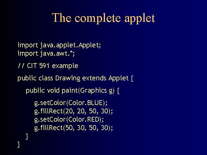 The complete applet import java. applet. Applet; import java. awt. *; // CIT 591