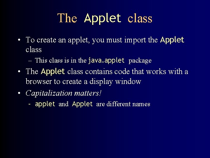 The Applet class • To create an applet, you must import the Applet class