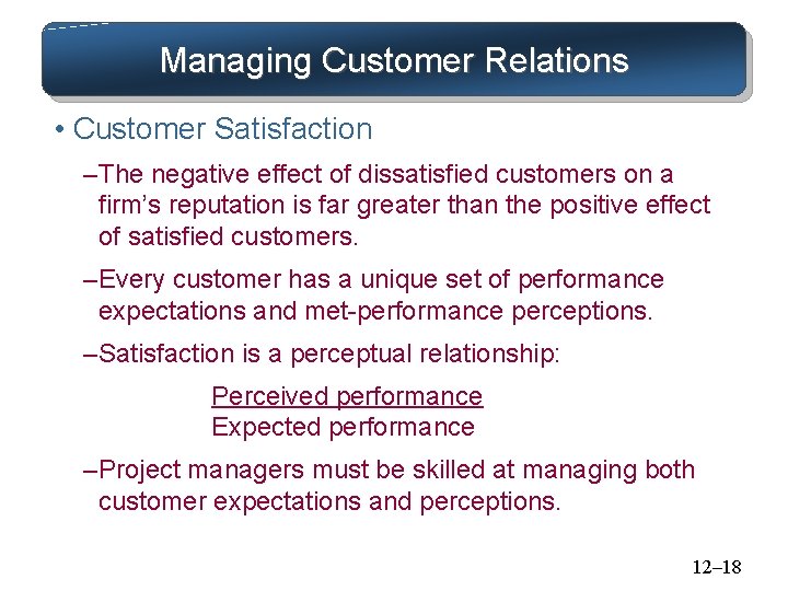 Managing Customer Relations • Customer Satisfaction – The negative effect of dissatisfied customers on