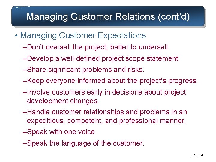 Managing Customer Relations (cont’d) • Managing Customer Expectations – Don’t oversell the project; better