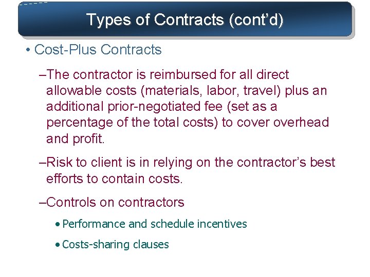 Types of Contracts (cont’d) • Cost-Plus Contracts –The contractor is reimbursed for all direct