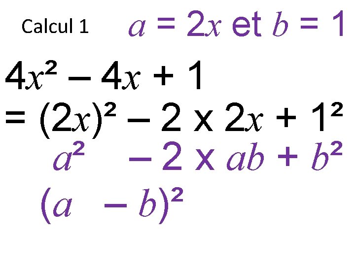 Calcul 1 a = 2 x et b = 1 4 x² – 4