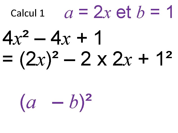 Calcul 1 a = 2 x et b = 1 4 x² – 4