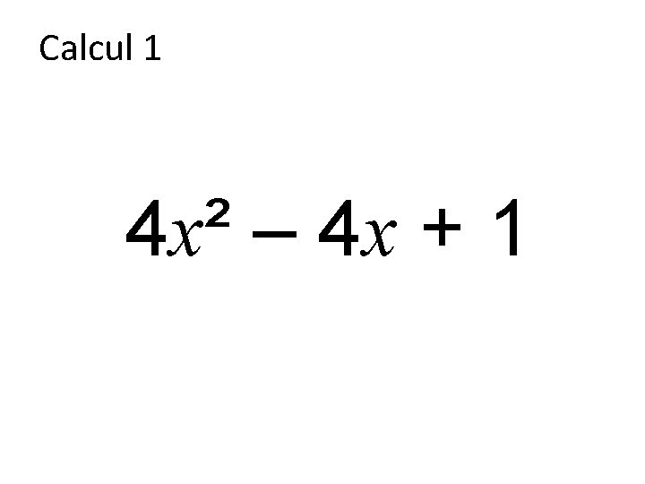 Calcul 1 4 x² – 4 x + 1 