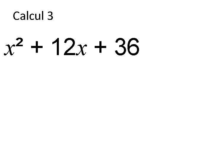 Calcul 3 x² + 12 x + 36 
