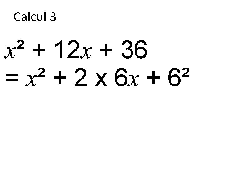 Calcul 3 x² + 12 x + 36 = x² + 2 x 6