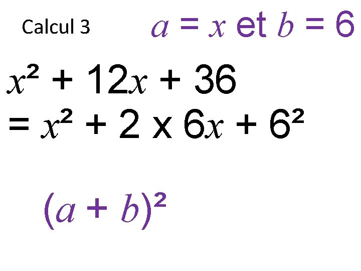 Calcul 3 a = x et b = 6 x² + 12 x +