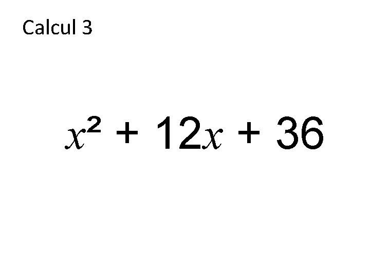 Calcul 3 x² + 12 x + 36 
