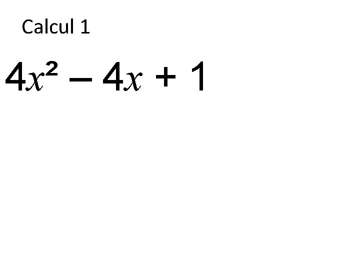 Calcul 1 4 x² – 4 x + 1 