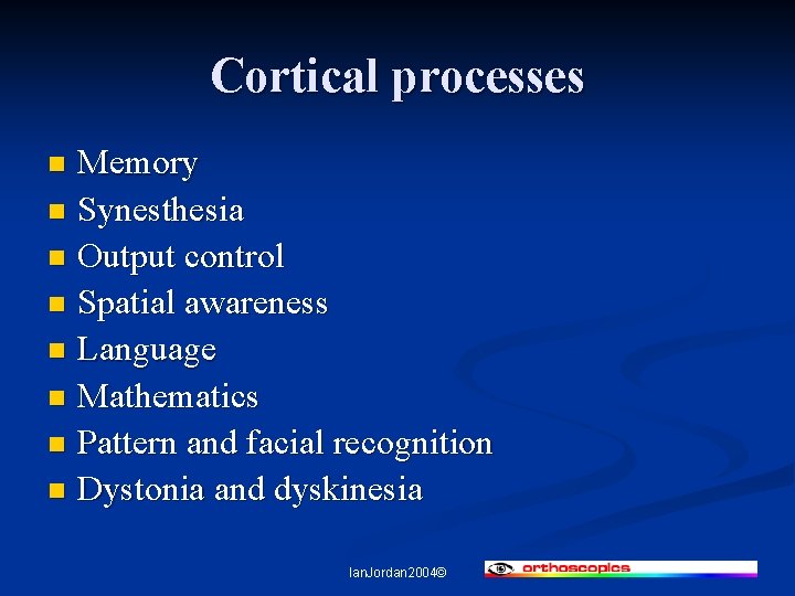 Cortical processes Memory n Synesthesia n Output control n Spatial awareness n Language n