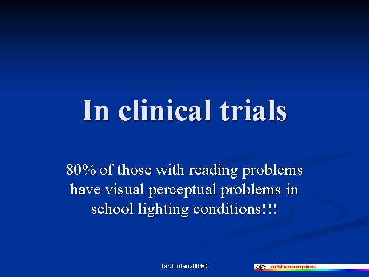 In clinical trials 80% of those with reading problems have visual perceptual problems in