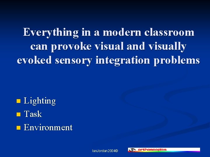 Everything in a modern classroom can provoke visual and visually evoked sensory integration problems