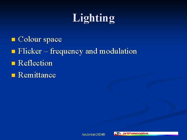 Lighting Colour space n Flicker – frequency and modulation n Reflection n Remittance n