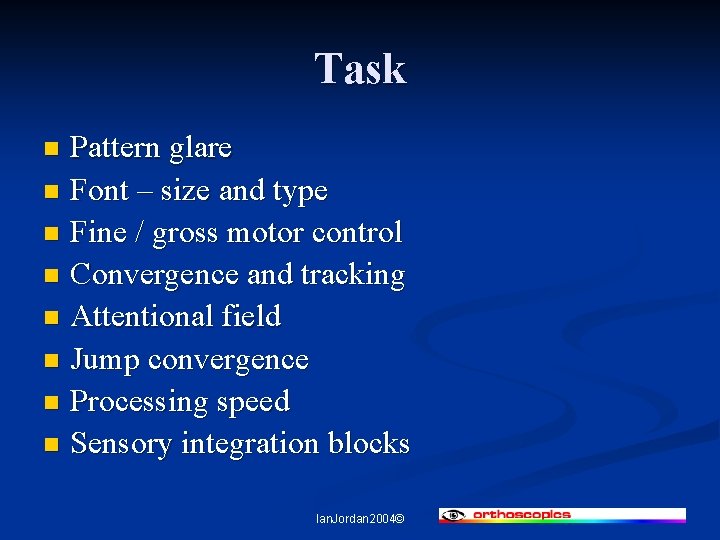 Task Pattern glare n Font – size and type n Fine / gross motor