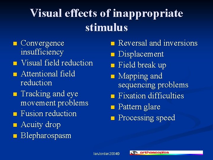 Visual effects of inappropriate stimulus n n n n Convergence insufficiency Visual field reduction