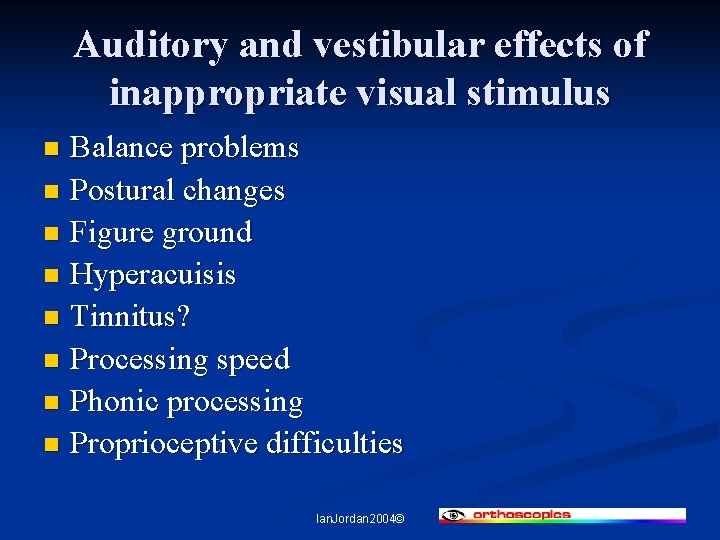 Auditory and vestibular effects of inappropriate visual stimulus Balance problems n Postural changes n
