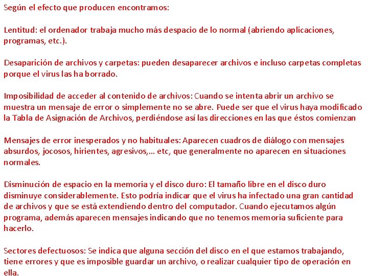 Según el efecto que producen encontramos: Lentitud: el ordenador trabaja mucho más despacio de