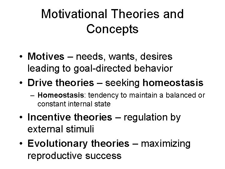 Motivational Theories and Concepts • Motives – needs, wants, desires leading to goal-directed behavior Motivational Theories and Concepts • Motives – needs, wants, desires leading to goal-directed behavior
