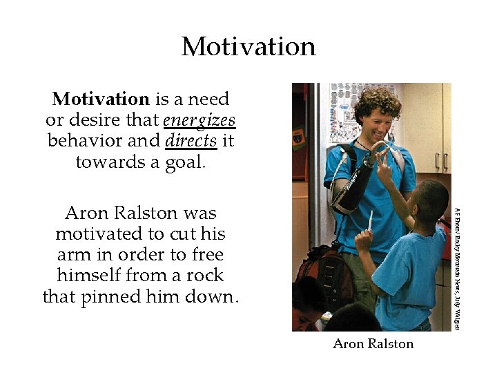 Motivation is a need or desire that energizes behavior and directs it towards a Motivation is a need or desire that energizes behavior and directs it towards a