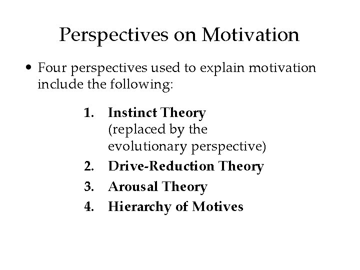 Perspectives on Motivation • Four perspectives used to explain motivation include the following: 1.