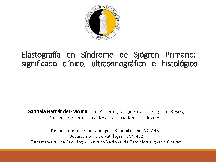 Elastografía en Síndrome de Sjögren Primario: significado clínico, ultrasonográfico e histológico Gabriela Hernández-Molina, Luis