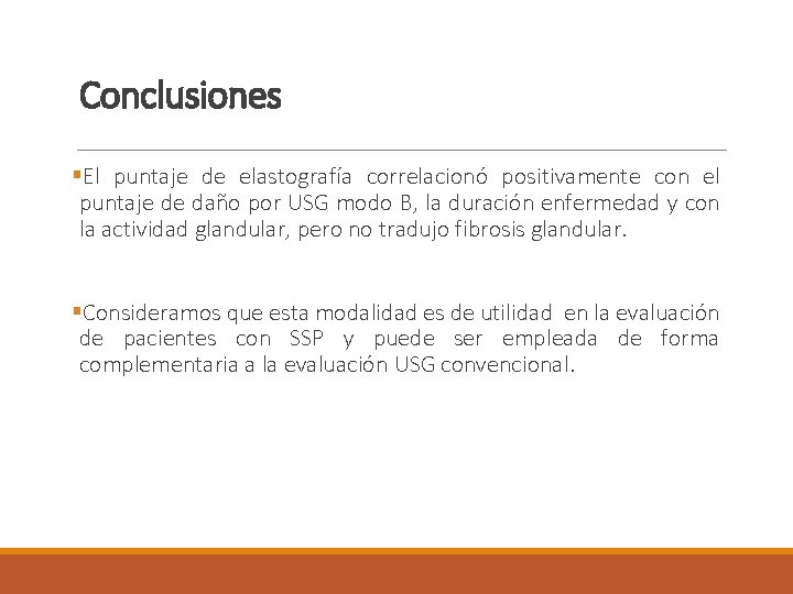 Conclusiones §El puntaje de elastografía correlacionó positivamente con el puntaje de daño por USG