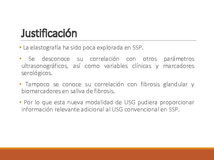 Justificación • La elastografía ha sido poca explorada en SSP. • Se desconoce su