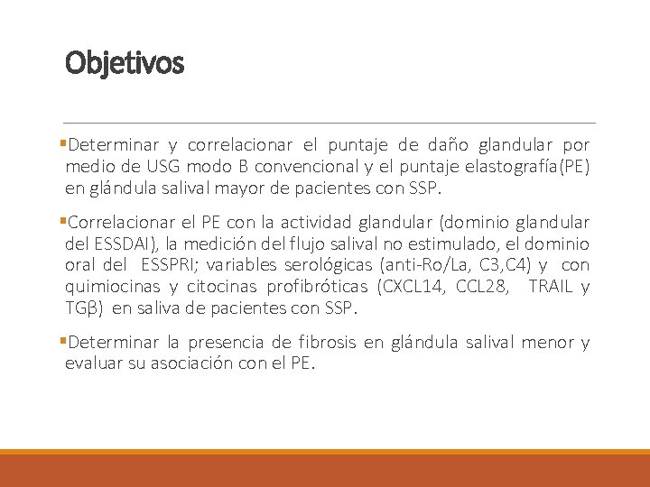 Objetivos §Determinar y correlacionar el puntaje de daño glandular por medio de USG modo