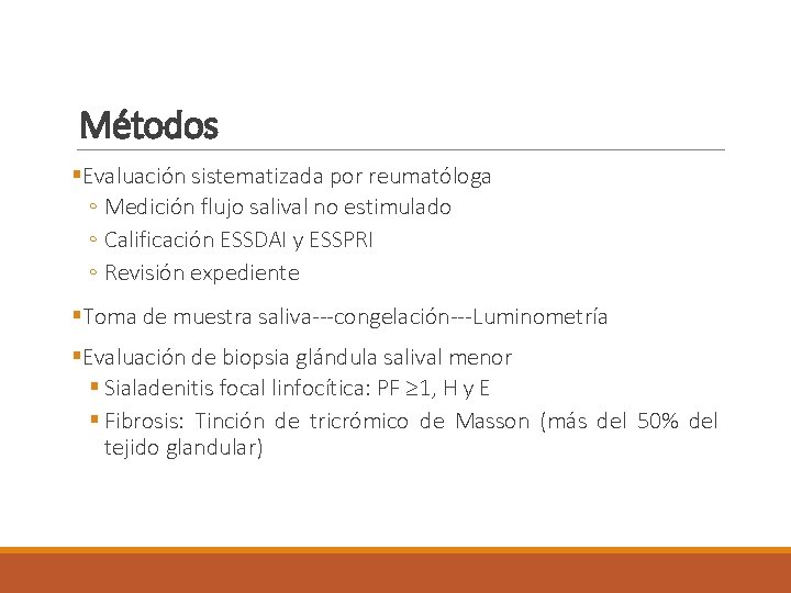 Métodos §Evaluación sistematizada por reumatóloga ◦ Medición flujo salival no estimulado ◦ Calificación ESSDAI