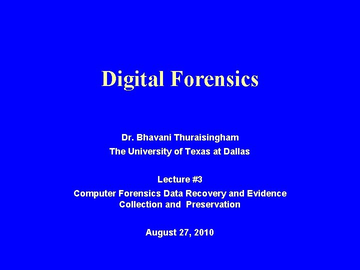 Digital Forensics Dr. Bhavani Thuraisingham The University of Texas at Dallas Lecture #3 Computer