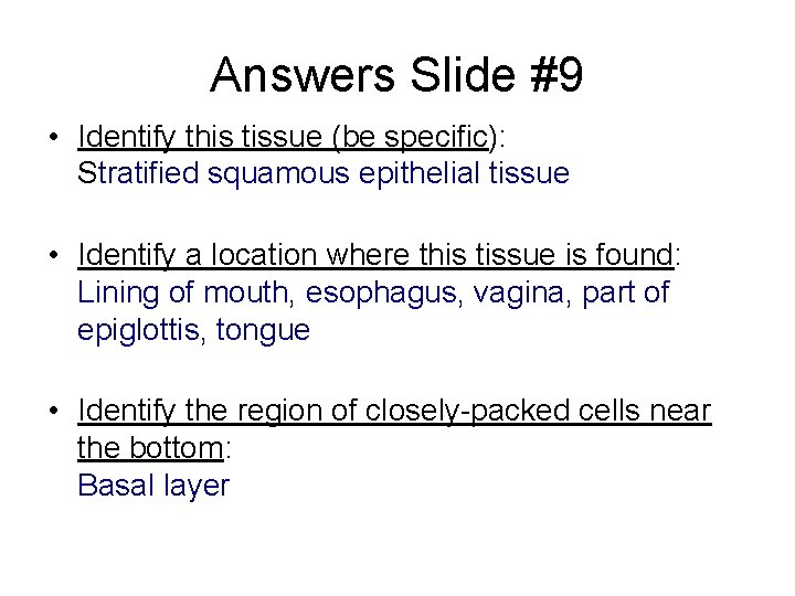 Answers Slide #9 • Identify this tissue (be specific): Stratified squamous epithelial tissue •