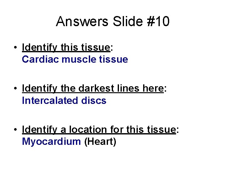 Answers Slide #10 • Identify this tissue: Cardiac muscle tissue • Identify the darkest