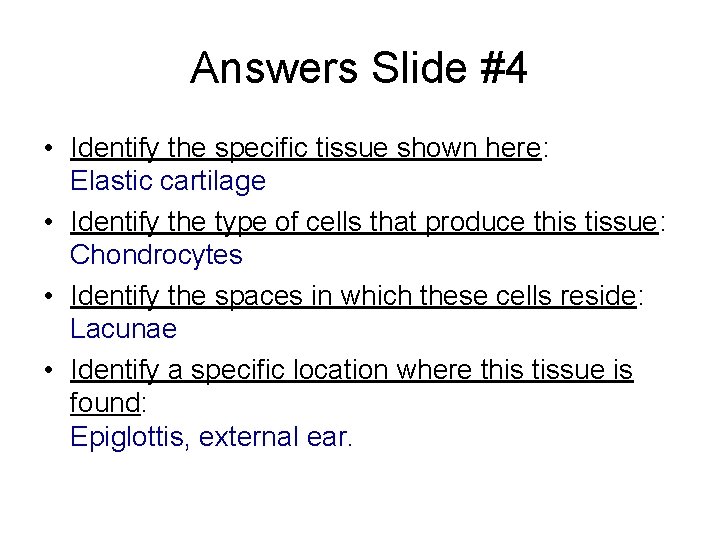 Answers Slide #4 • Identify the specific tissue shown here: Elastic cartilage • Identify