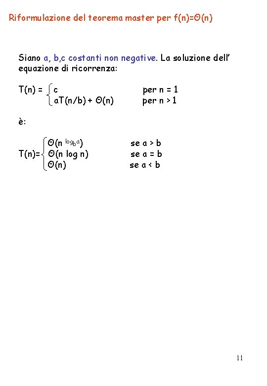 Riformulazione del teorema master per f(n)=Θ(n) Siano a, b, c costanti non negative. La