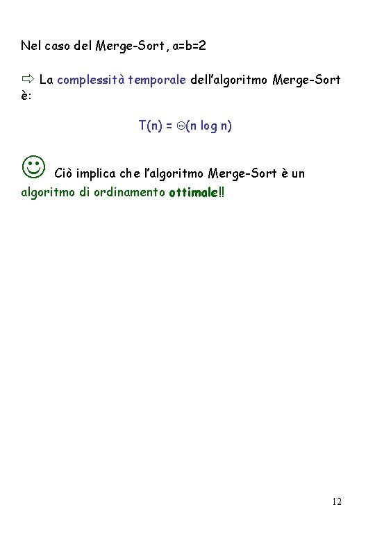 Nel caso del Merge-Sort, a=b=2 La complessità temporale dell’algoritmo Merge-Sort è: T(n) = (n