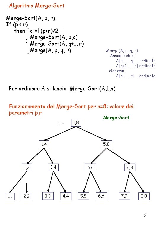 Algoritmo Merge-Sort(A, p, r) If (p < r) then q = (p+r)/2 Merge-Sort(A, p,