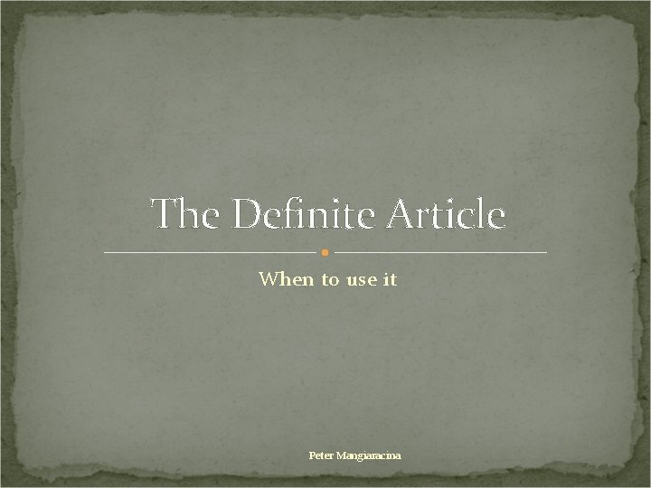 The Definite Article When to use it Peter Mangiaracina 