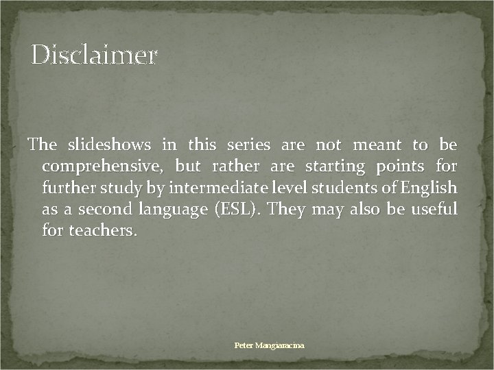 Disclaimer The slideshows in this series are not meant to be comprehensive, but rather