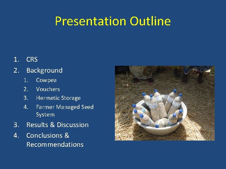 Presentation Outline 1. CRS 2. Background 1. 2. 3. 4. Cowpea Vouchers Hermetic Storage