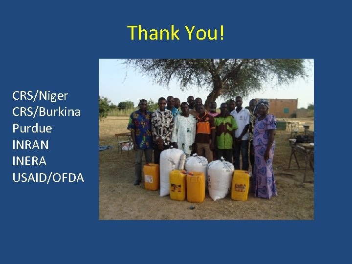 Thank You! CRS/Niger CRS/Burkina Purdue INRAN INERA USAID/OFDA 