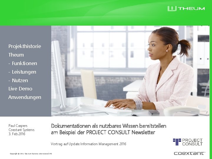 Projekthistorie Theum - Funktionen - Leistungen - Nutzen Live Demo Anwendungen Paul Caspers Coextant Projekthistorie Theum - Funktionen - Leistungen - Nutzen Live Demo Anwendungen Paul Caspers Coextant