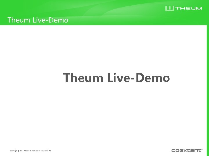 Theum Live-Demo Copyright © 2016 Coextant Systems International AG 