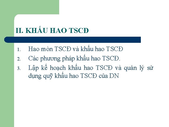 II. KHẤU HAO TSCĐ 1. 2. 3. Hao mòn TSCĐ và khấu hao TSCĐ