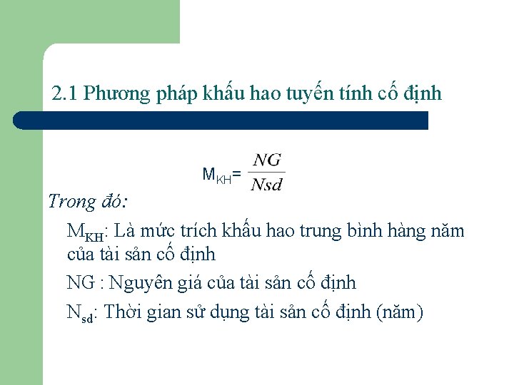 2. 1 Phương pháp khấu hao tuyến tính cố định MKH= Trong đó: MKH: