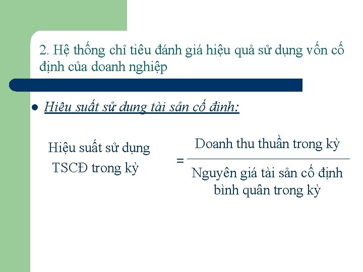 2. Hệ thống chỉ tiêu đánh giá hiệu quả sử dụng vốn cố định