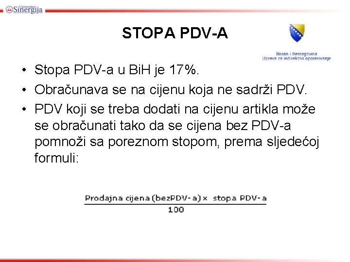 STOPA PDV-A • Stopa PDV-a u Bi. H je 17%. • Obračunava se na