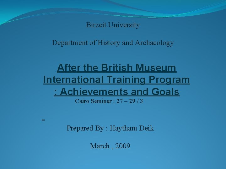 Birzeit University Department of History and Archaeology After the British Museum International Training Program