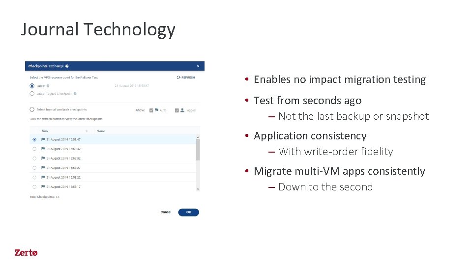 Journal Technology • Enables no impact migration testing • Test from seconds ago –