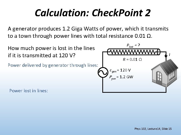 Calculation: Check. Point 2 A generator produces 1. 2 Giga Watts of power, which