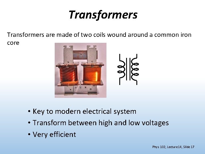 Transformers are made of two coils wound around a common iron core • Key